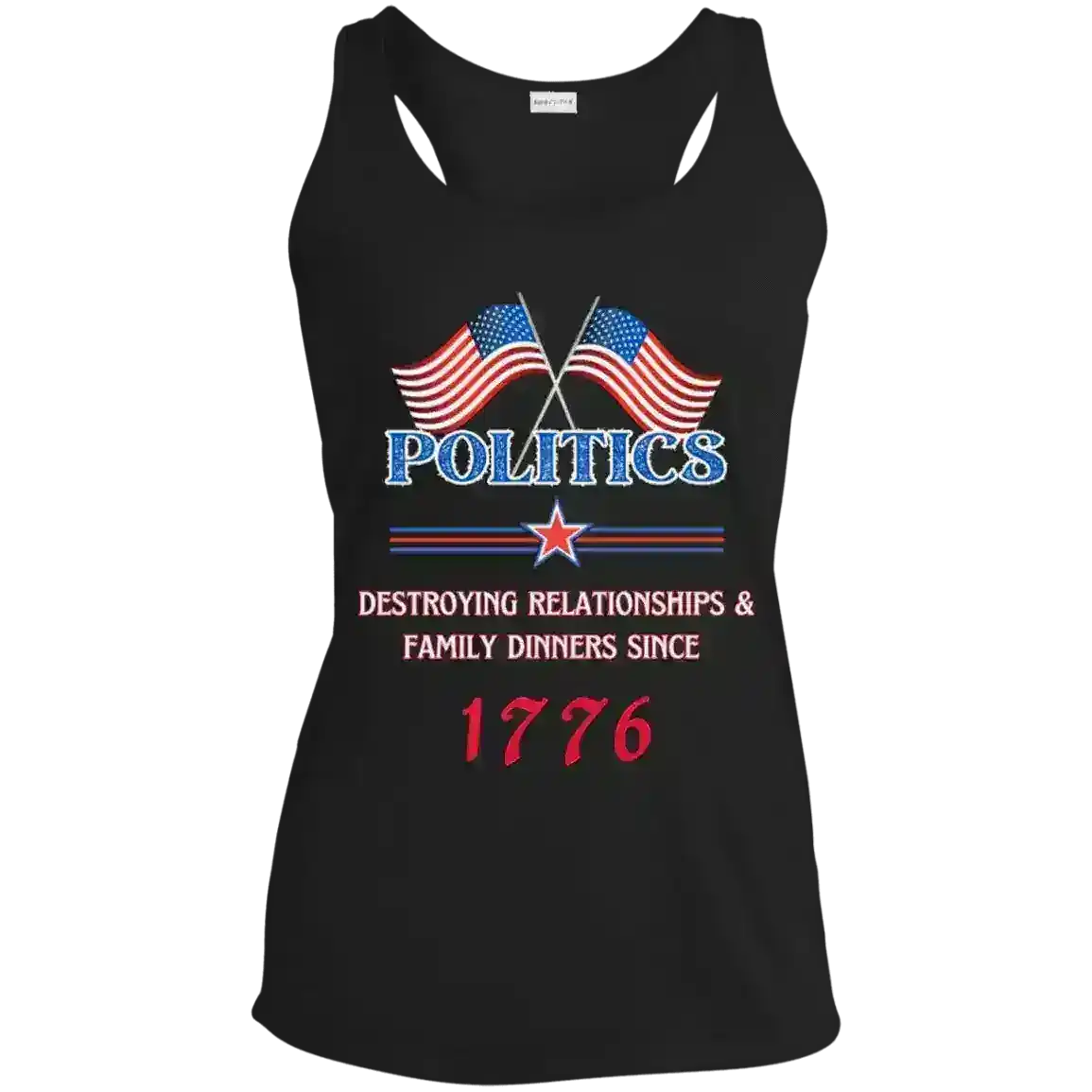 Politics Destroying Relationships Since 1776 Patriotic Humor Racerback Tank - Cady Creations