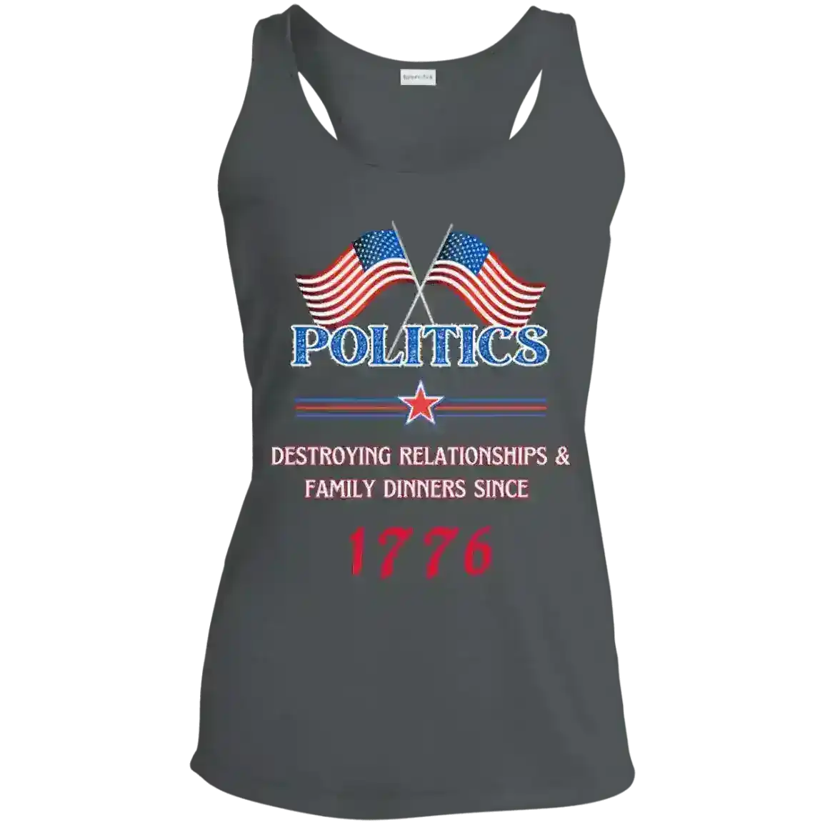 Politics Destroying Relationships Since 1776 Patriotic Humor Racerback Tank - Cady Creations
