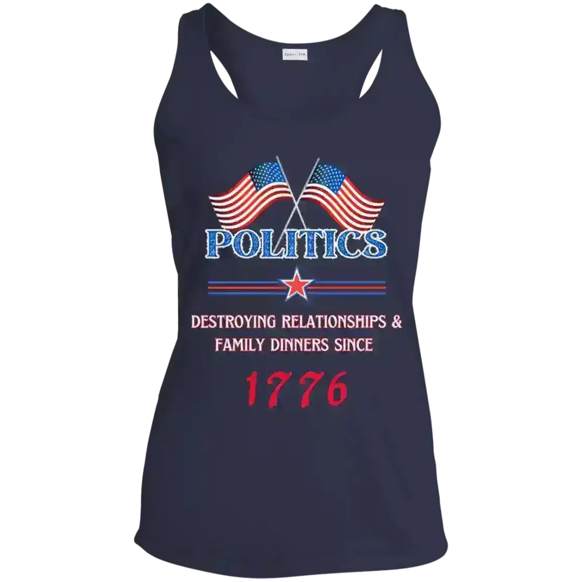 Politics Destroying Relationships Since 1776 Patriotic Humor Racerback Tank - Cady Creations