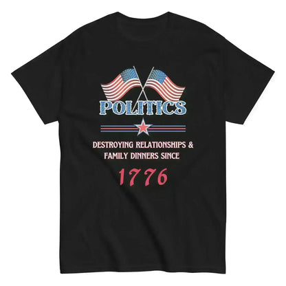 Politics Destroying Relationships -Unisex Tee - Cady Creations