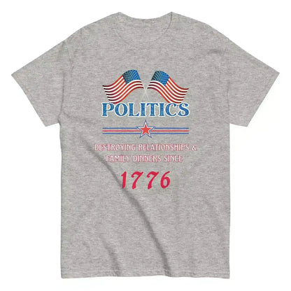 Politics Destroying Relationships -Unisex Tee - Cady Creations