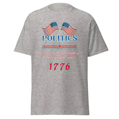 Politics Destroying Relationships -Unisex Tee - Cady Creations