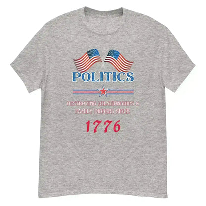 Politics Destroying Relationships -Unisex Tee - Cady Creations