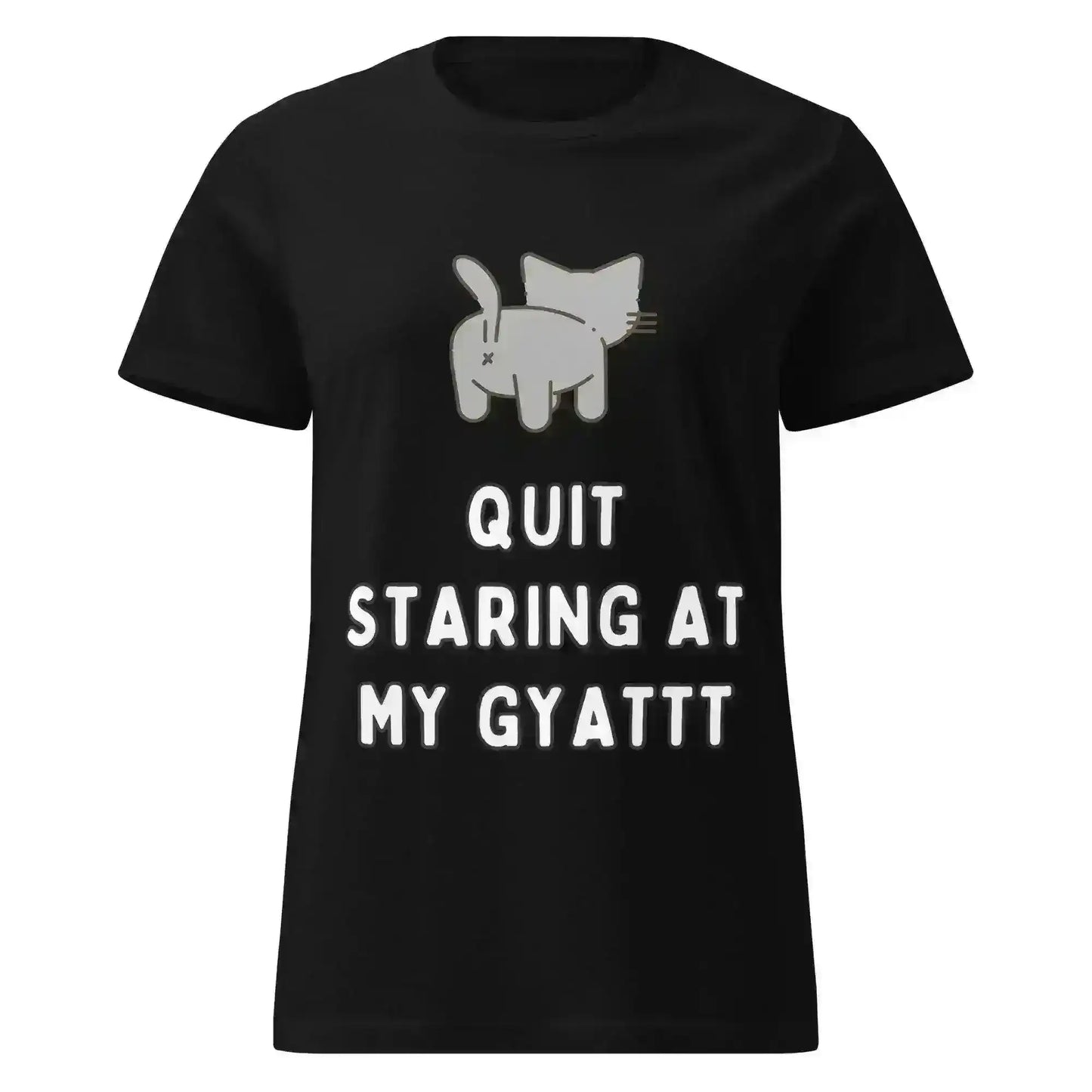 Quit Staring At My Gyatt - Fitted Tee - Cady Creations