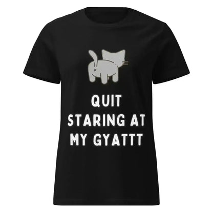 Quit Staring At My Gyatt - Fitted Tee - Cady Creations