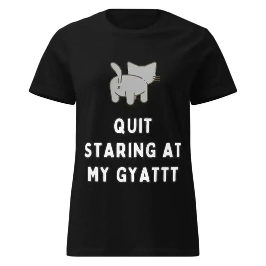 Quit Staring At My Gyatt - Fitted Tee - Cady Creations