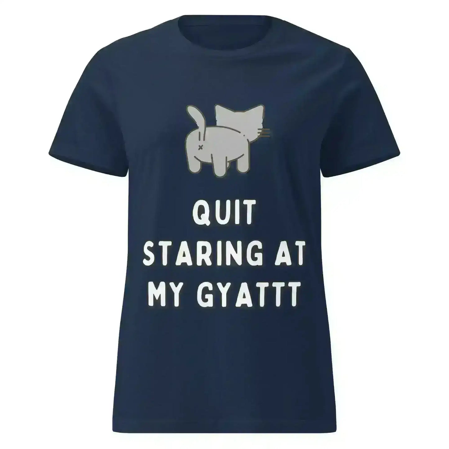 Quit Staring At My Gyatt - Fitted Tee - Cady Creations