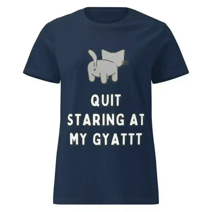 Quit Staring At My Gyatt - Fitted Tee - Cady Creations