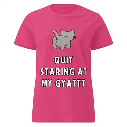 Quit Staring At My Gyatt - Fitted Tee - Cady Creations