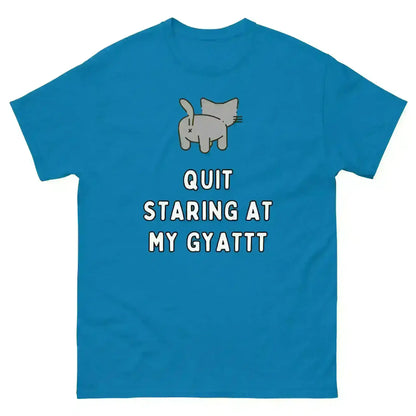 Quit Staring At My Gyatt - Unisex Tee - Cady Creations