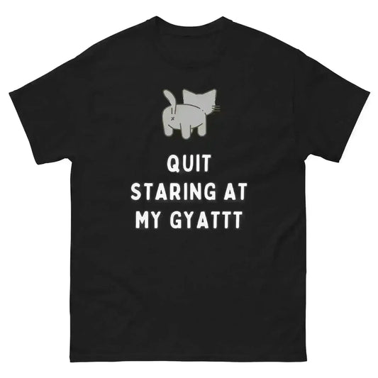 Quit Staring At My Gyatt Unisex Graphic Tee - Cady Creations
