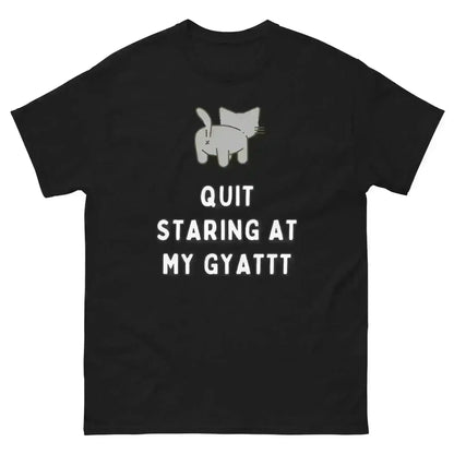 Quit Staring At My Gyatt - Unisex Tee - Cady Creations