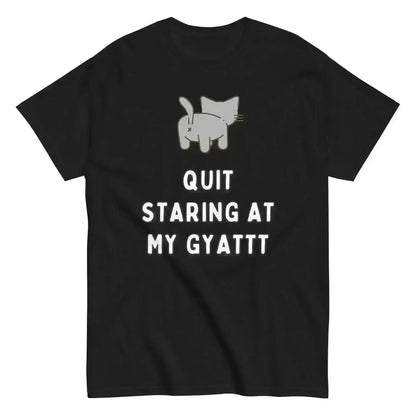 Quit Staring At My Gyatt - Unisex Tee - Cady Creations