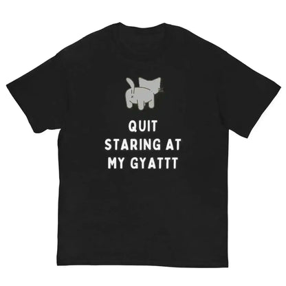 Quit Staring At My Gyatt - Unisex Tee - Cady Creations