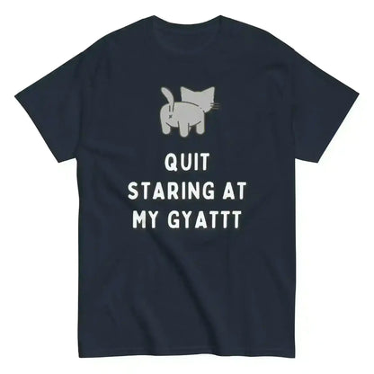 Quit Staring At My Gyatt - Unisex Tee - Cady Creations