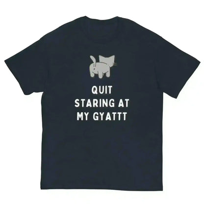 Quit Staring At My Gyatt - Unisex Tee - Cady Creations