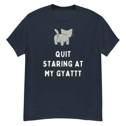 Quit Staring At My Gyatt - Unisex Tee - Cady Creations