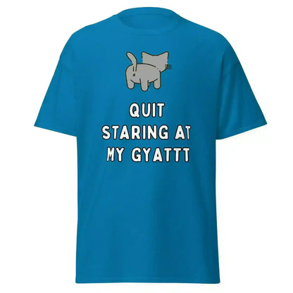 Quit Staring At My Gyatt - Unisex Tee - Cady Creations