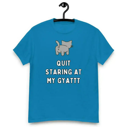 Quit Staring At My Gyatt - Unisex Tee - Cady Creations