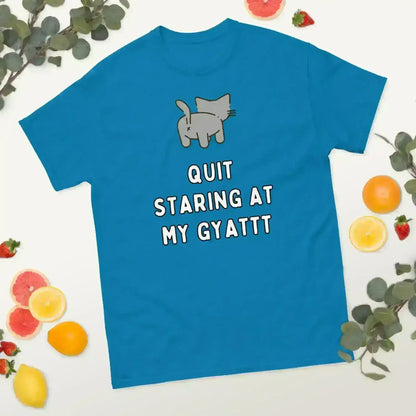 Quit Staring At My Gyatt - Unisex Tee - Cady Creations