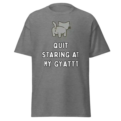 Quit Staring At My Gyatt - Unisex Tee - Cady Creations