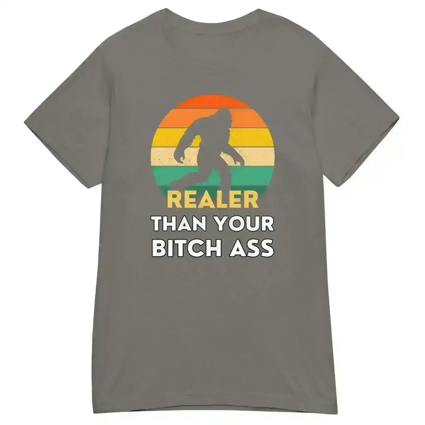 Realer Than Your Bitch A$s Bigfoot - Fitted Tee - Cady Creations