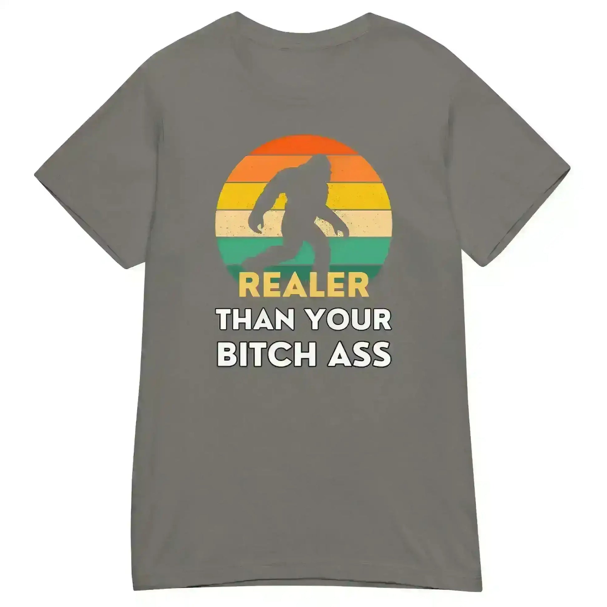 Realer Than Your Bitch A$s Bigfoot - Fitted Tee - Cady Creations