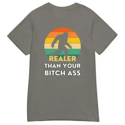 Realer Than Your Bitch A$s Bigfoot - Fitted Tee - Cady Creations