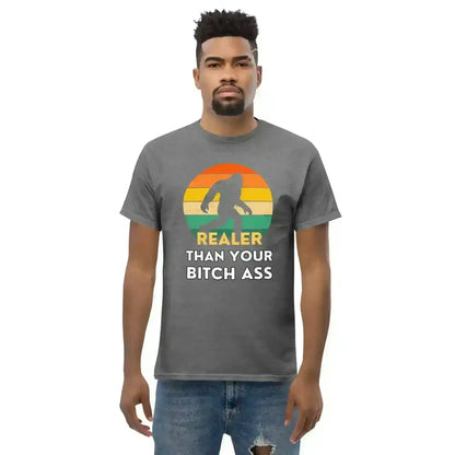 Realer Than Your Bitch A$s Bigfoot - Unisex Tee - Cady Creations