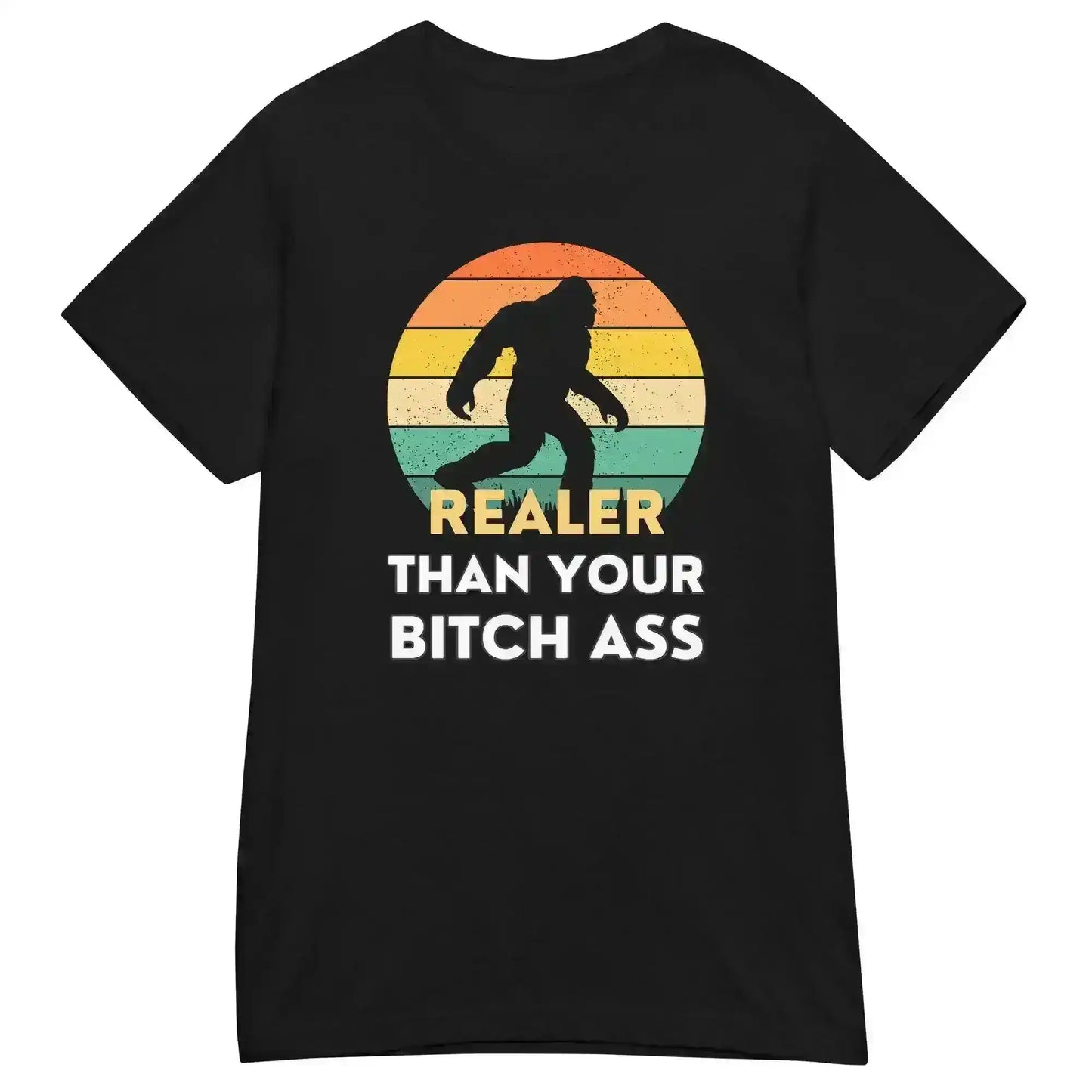 Realer Than Your Bitch Ass Bigfoot Retro Fitted Graphic Tee - Cady Creations