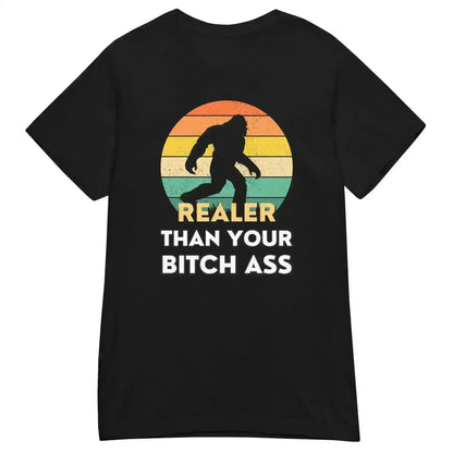Realer Than Your Bitch Ass Bigfoot Retro Fitted Graphic Tee - Cady Creations