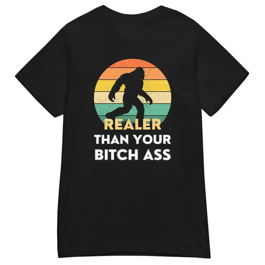 Realer Than Your Bitch Ass Bigfoot Retro Fitted Graphic Tee - Cady Creations