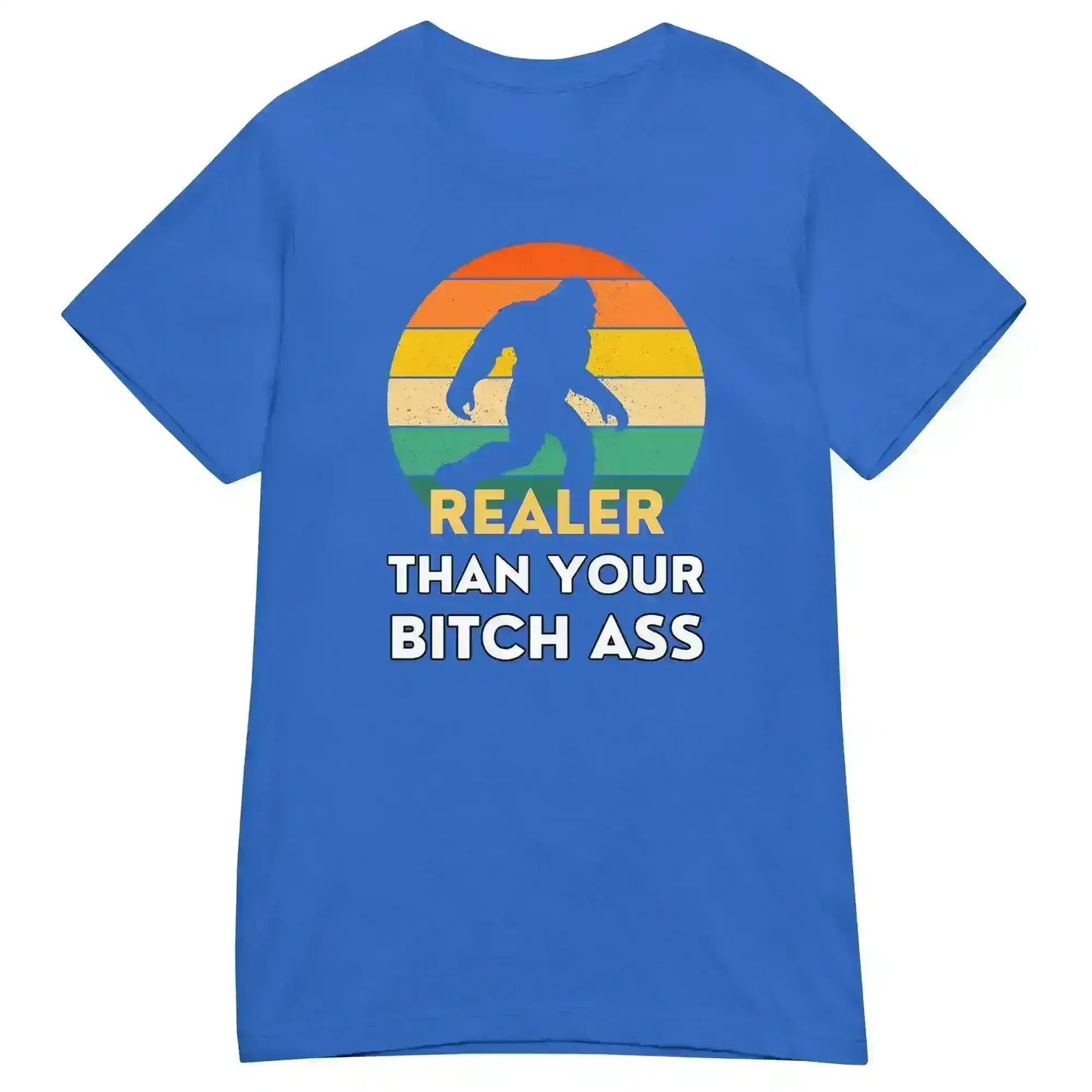 Realer Than Your Bitch Ass Bigfoot Retro Fitted Graphic Tee - Cady Creations