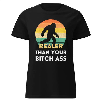 Realer Than Your Bitch Ass Bigfoot Retro Fitted Graphic Tee - Cady Creations