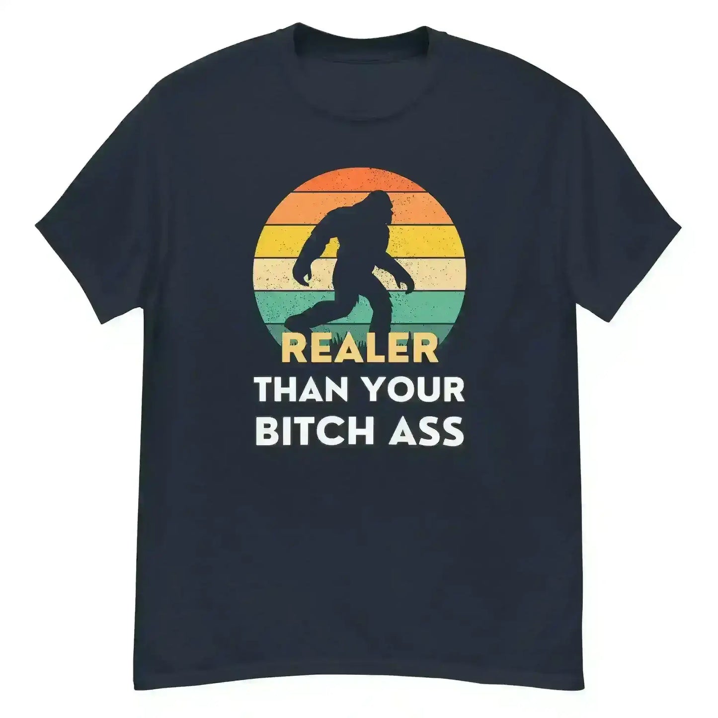 Realer Than Your Bitch Ass Bigfoot Retro Unisex Graphic Tee - Cady Creations