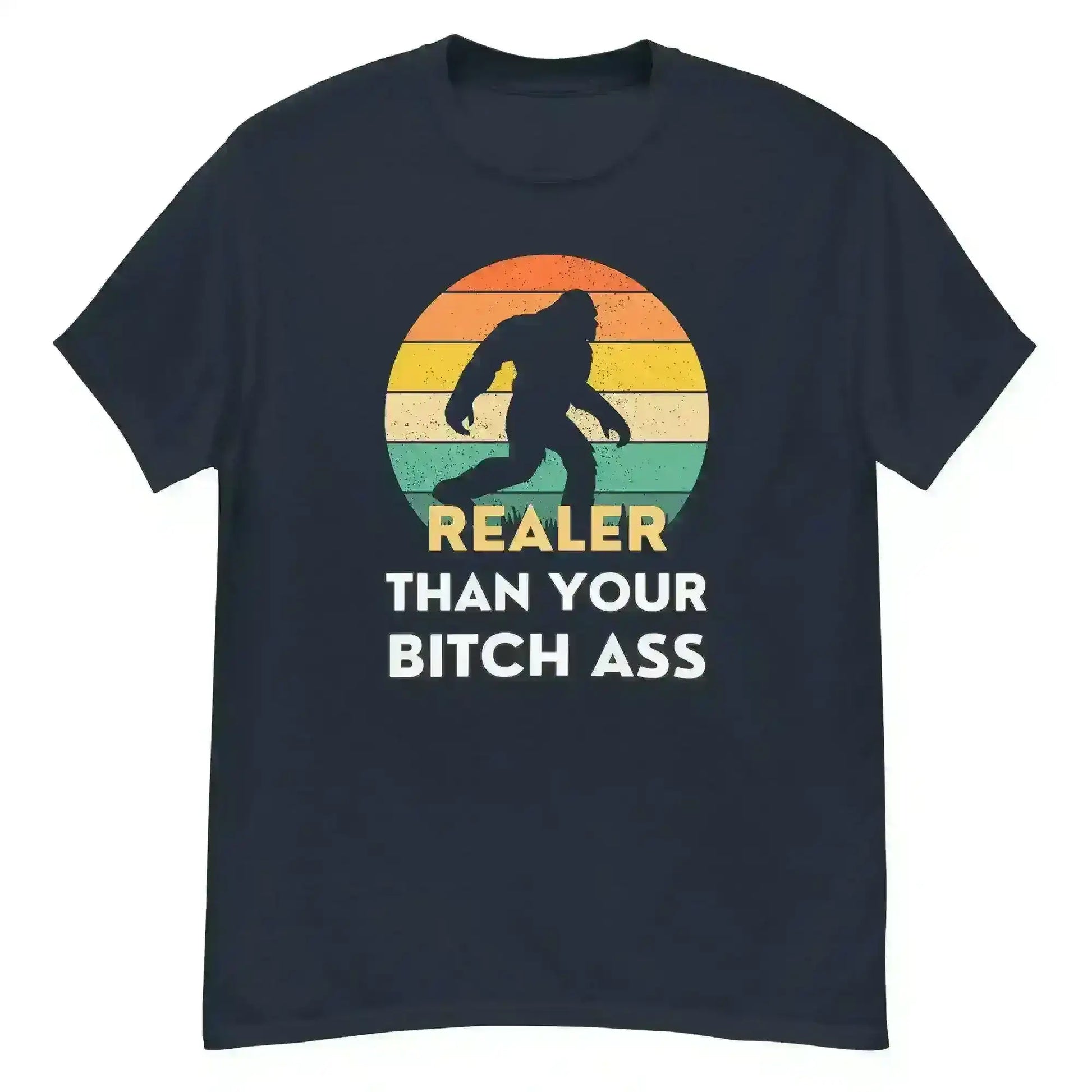 Realer Than Your Bitch Ass Bigfoot Retro Unisex Graphic Tee - Cady Creations