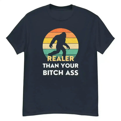 Realer Than Your Bitch Ass Bigfoot Retro Unisex Graphic Tee - Cady Creations