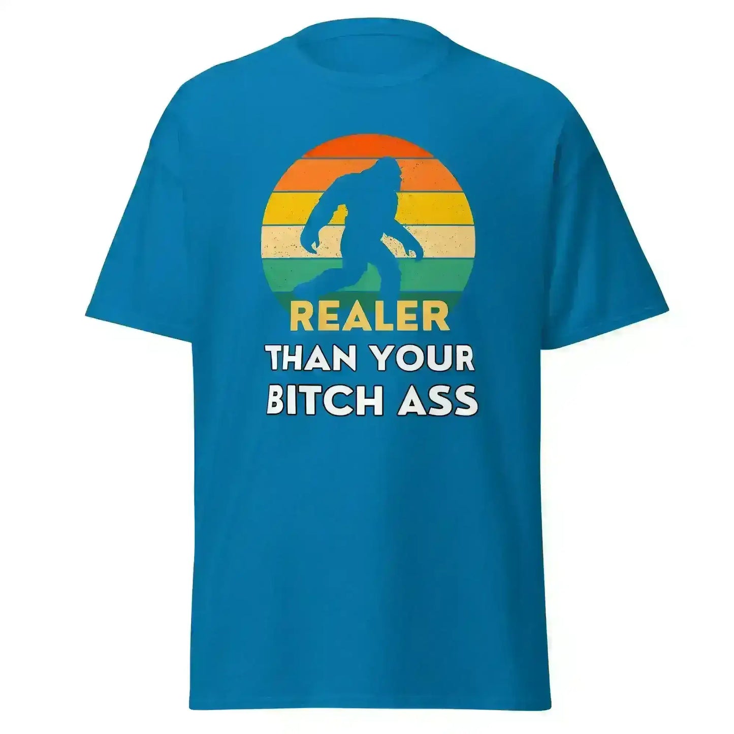 Realer Than Your Bitch Ass Bigfoot Retro Unisex Graphic Tee - Cady Creations