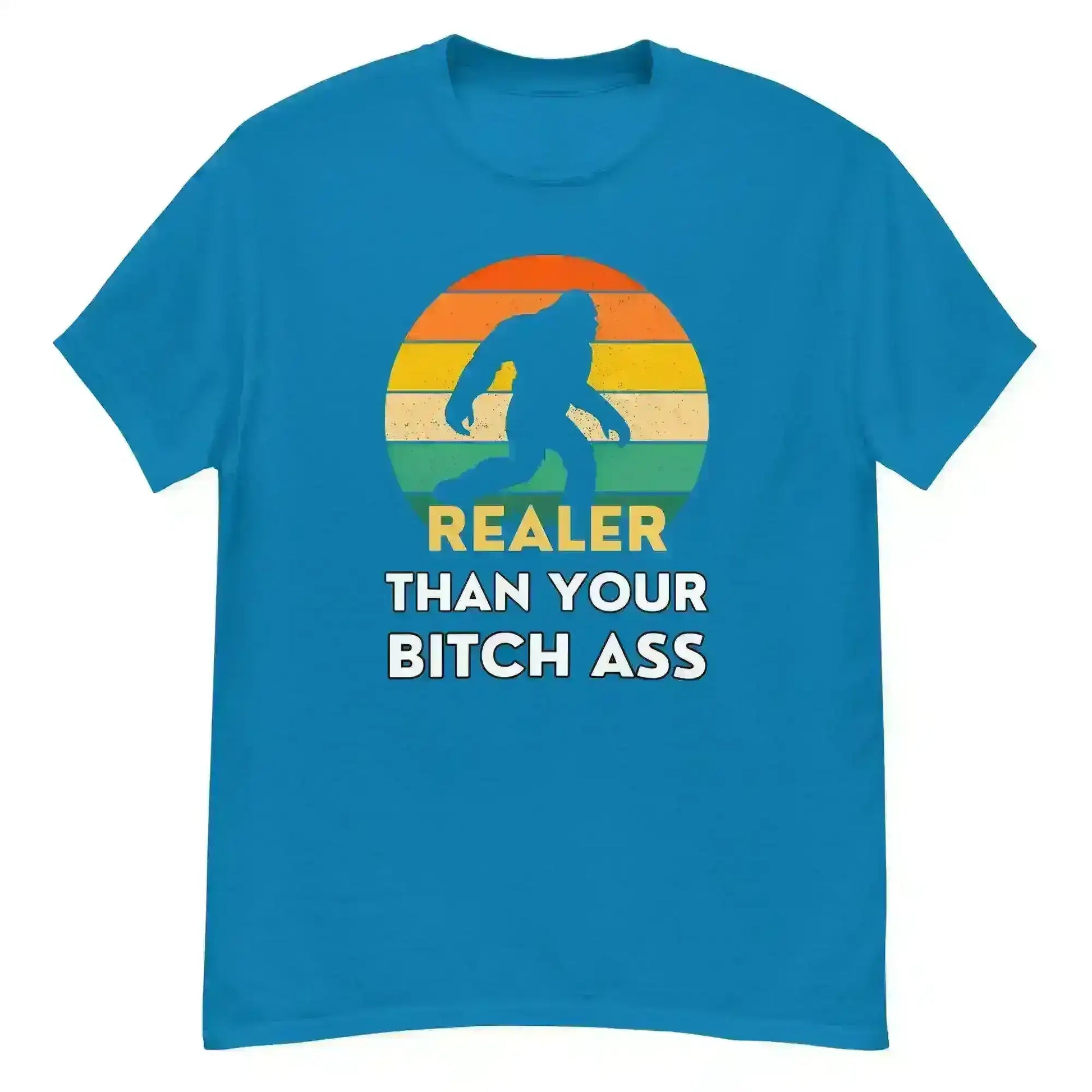 Realer Than Your Bitch Ass Bigfoot Retro Unisex Graphic Tee - Cady Creations