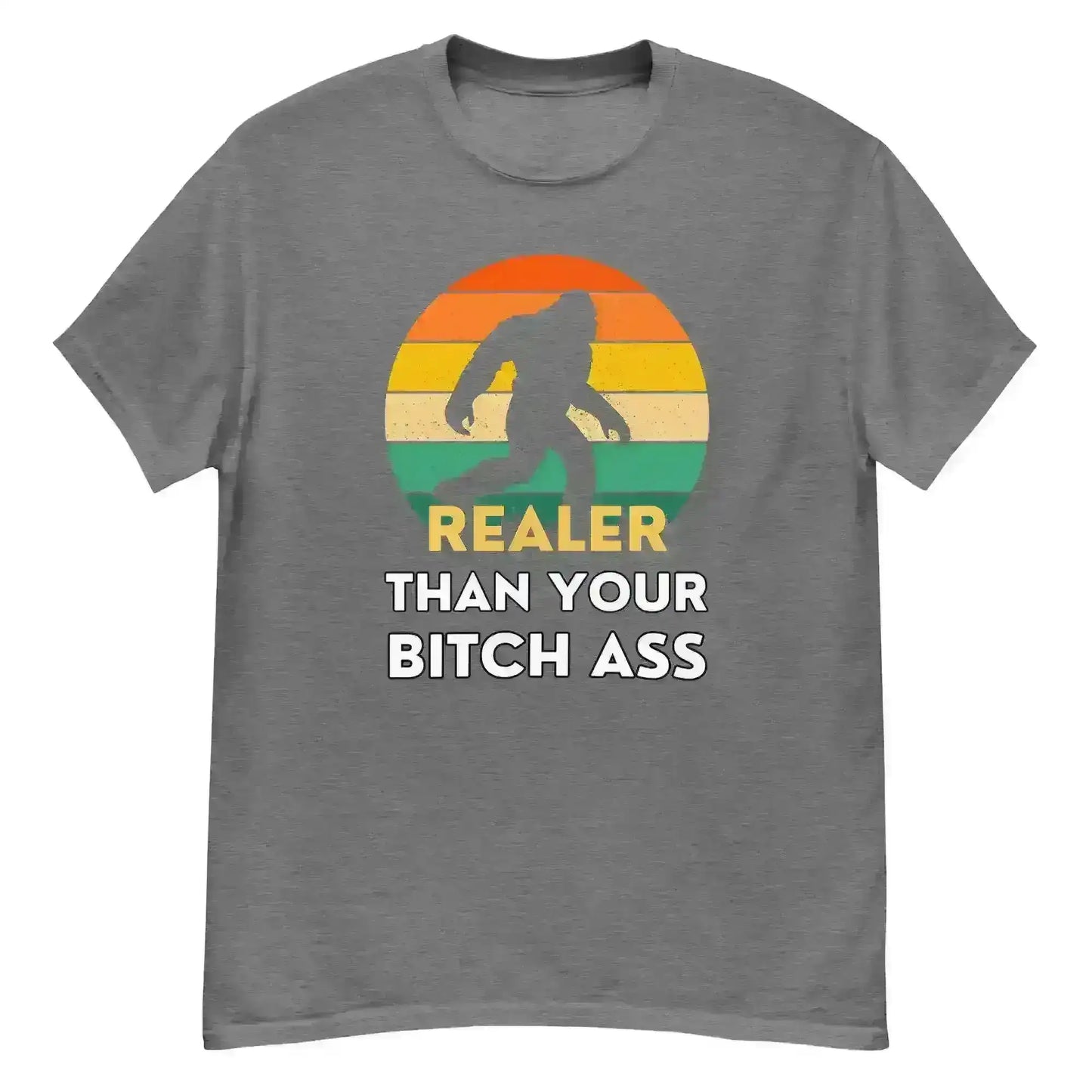Realer Than Your Bitch Ass Bigfoot Retro Unisex Graphic Tee - Cady Creations