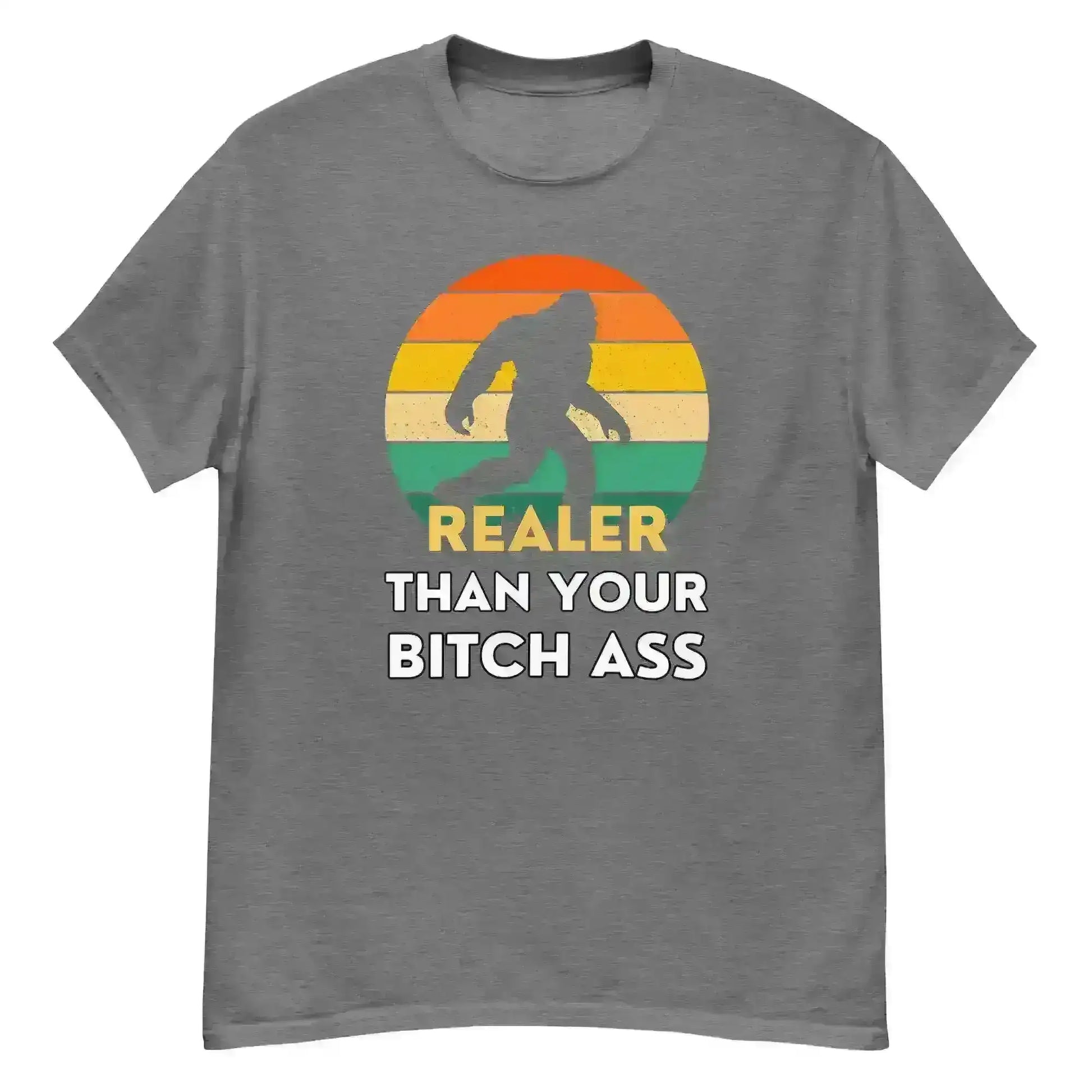 Realer Than Your Bitch Ass Bigfoot Retro Unisex Graphic Tee - Cady Creations