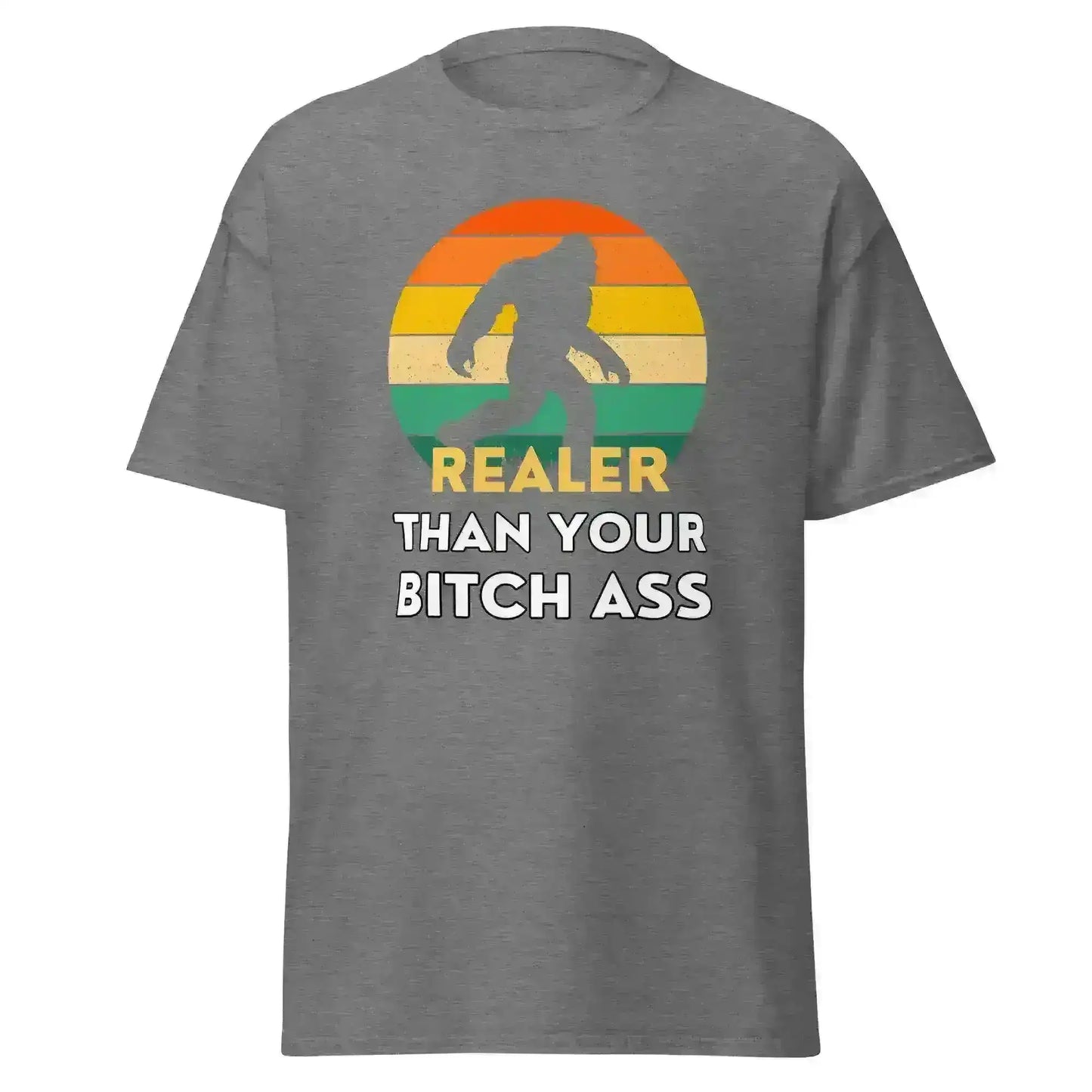 Realer Than Your Bitch Ass Bigfoot Retro Unisex Graphic Tee - Cady Creations