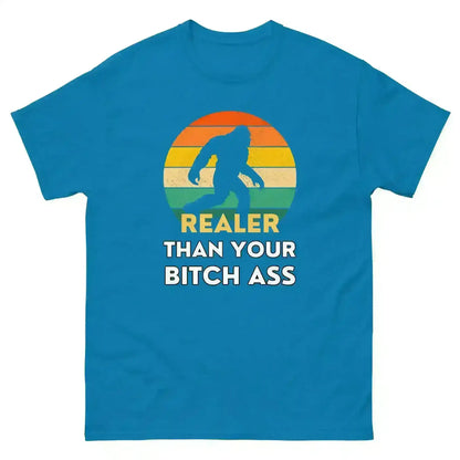 Realer Than Your Bitch Ass Bigfoot Retro Unisex Graphic Tee - Cady Creations