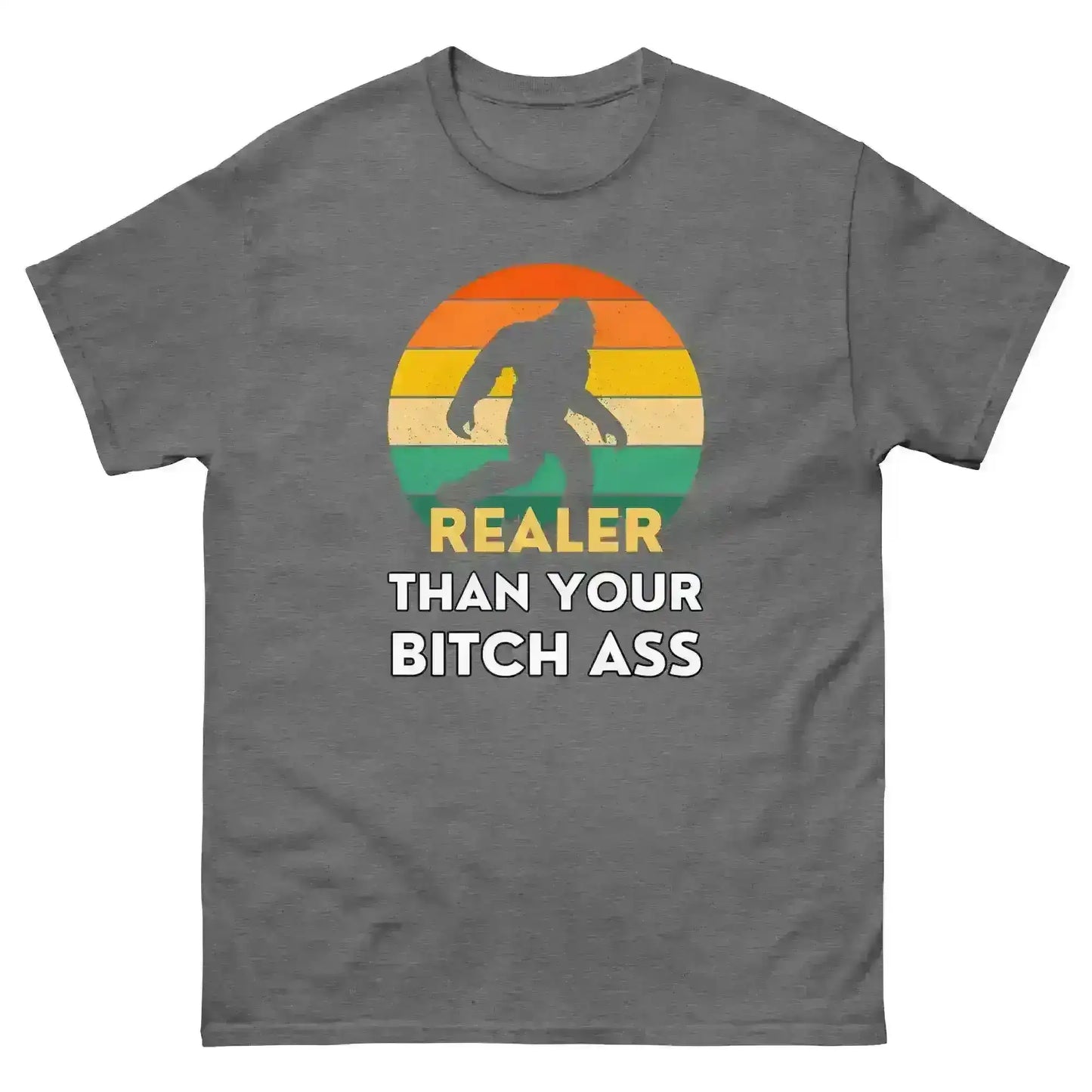 Realer Than Your Bitch Ass Bigfoot Retro Unisex Graphic Tee - Cady Creations