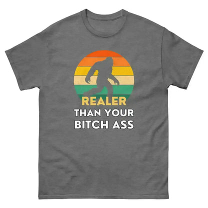 Realer Than Your Bitch Ass Bigfoot Retro Unisex Graphic Tee - Cady Creations