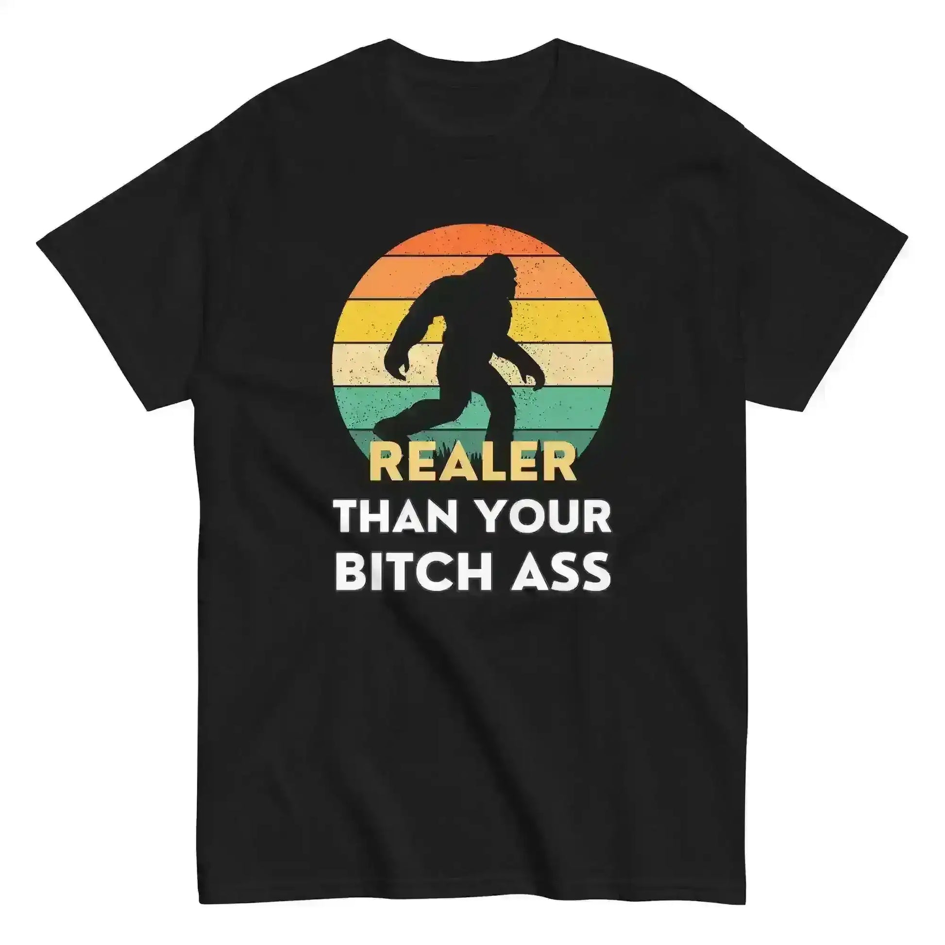Realer Than Your Bitch Ass Bigfoot Retro Unisex Graphic Tee - Cady Creations