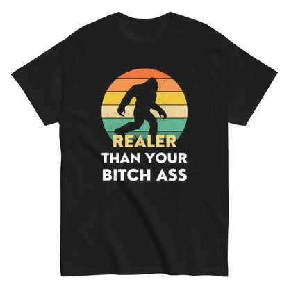 Realer Than Your Bitch Ass Bigfoot Retro Unisex Graphic Tee - Cady Creations