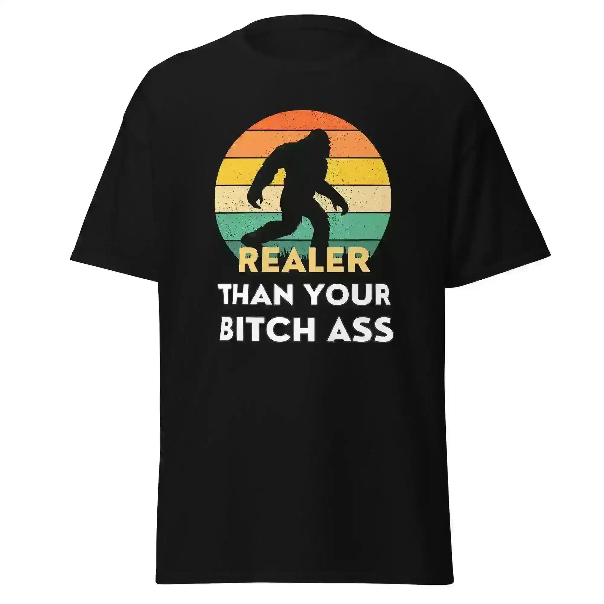 Realer Than Your Bitch Ass Bigfoot Retro Unisex Graphic Tee - Cady Creations