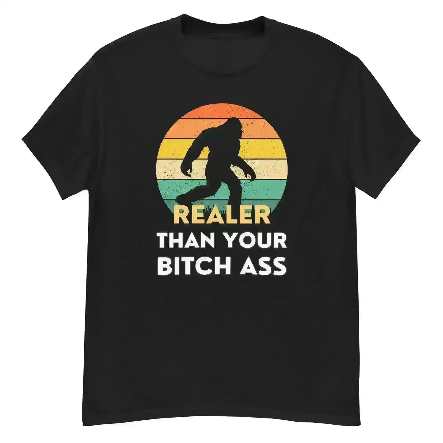 Realer Than Your Bitch Ass Bigfoot Retro Unisex Graphic Tee - Cady Creations