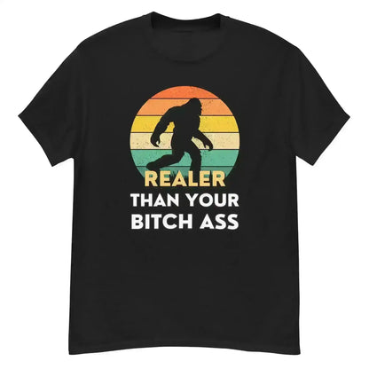 Realer Than Your Bitch Ass Bigfoot Retro Unisex Graphic Tee - Cady Creations